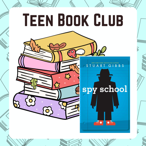 Stack of books below the event title "Teen Book Club" with an image of the July book club pick "Spy School" overlayed in front. There is a teal border with books.