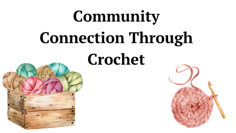 Community Connection Through Crochet: Saturday's 10:30-Noon; Oct 4th; Nov 8th; Dec 6th