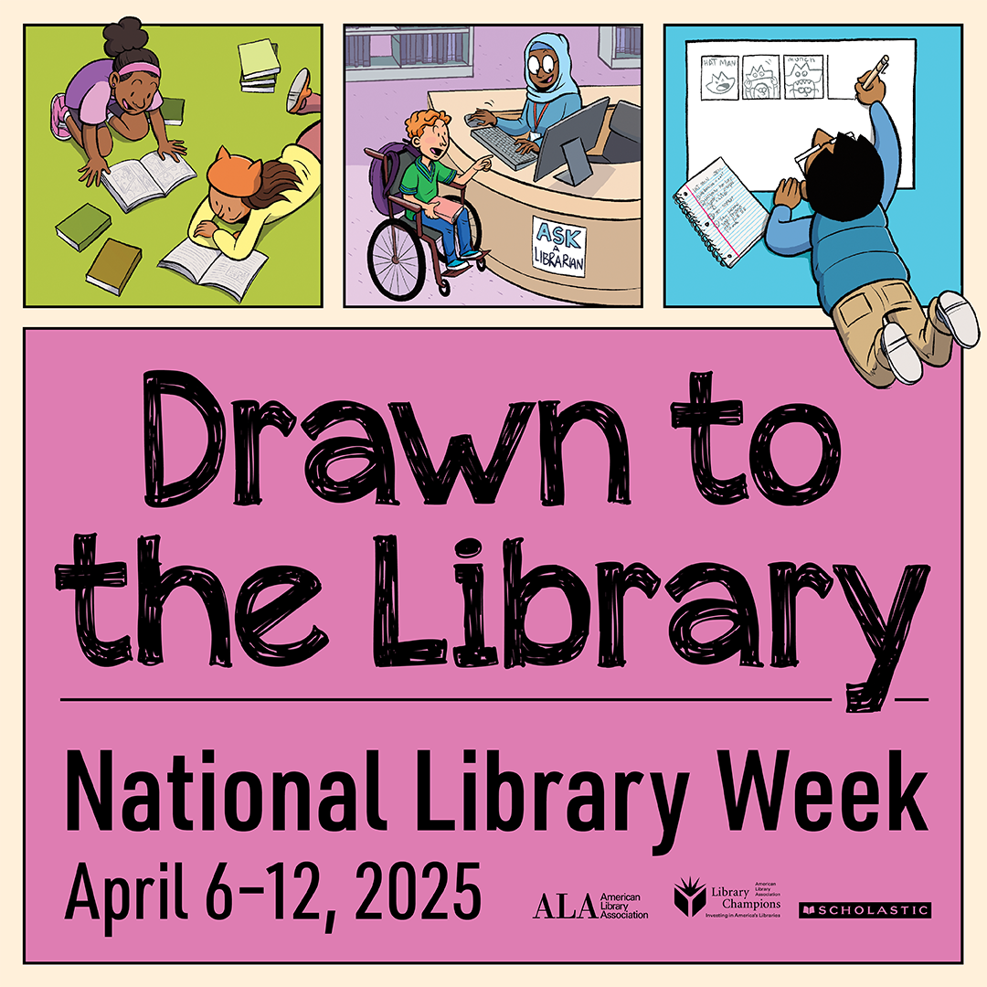 Drawn to the Library National Library Week April 6-12, 2025